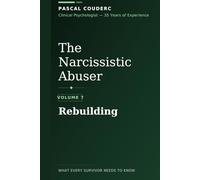 The Narcissistic Abuser: Volume 7: Rebuilding (The Narcissistic Abuser: What Every Survivor Needs to Know)