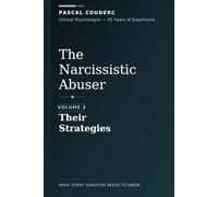 The Narcissistic Abuser: What Every Survivor Needs to Know - Volume 2: Their Strategies