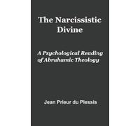 The Narcissistic Divine: A Psychological Reading of Abrahamic Theology