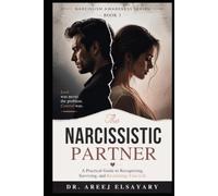 The Narcissistic Partner: A Practical Guide to Recognizing, Surviving, and Reclaiming Your Life (Narcissism Awareness Series)