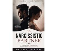 The Narcissistic Partner: A Practical Guide to Recognizing, Surviving, and Reclaiming Your Life (Narcissism Awareness Series)