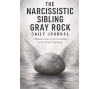 The Narcissistic Sibling Gray Rock Journal: 5 Minutes a Day to Stay Grounded as the Family Scapegoat