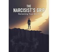 The Narcissist'S Grip: Reclaiming Your Worth