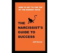 The narcissist's guide to success: How to get to the top of the monkey rock