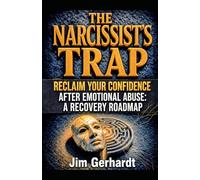 The Narcissist's Trap: Reclaim Your Confidence After Emotional Abuse: A Recovery Roadmap