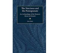 The Narcissus and the Pomegranate: An Archaeology of the Homeric Hymn to Demeter