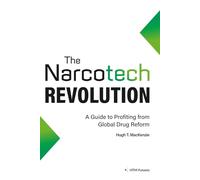 The Narcotech Revolution: A Guide to Profiting from Global Drug Reform