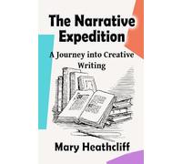 The Narrative Expedition: A Journey into Creative Writing (The Storyteller's Forge)