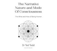 The Narrative Nature and Mode of Consciousness: The What and How of Being Human