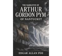 The Narrative of Arthur Gordon Pym of Nantucket: A Stowaway’s Voyage into Mutiny, Cannibalism, and Antarctic Dread