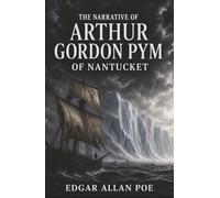 The Narrative of Arthur Gordon Pym of Nantucket: A Stowaway’s Voyage into Mutiny, Cannibalism, and Antarctic Dread