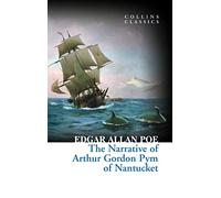 The Narrative of Arthur Gordon Pym of Nantucket: Edgar Allan Poe (Collins Classics)