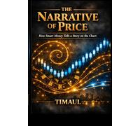 THE NARRATIVE OF PRICE: How Smart Money Tells a Story on the Chart