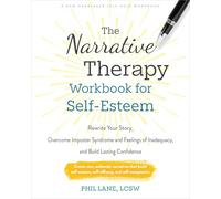 The Narrative Therapy Workbook for Self-Esteem: Rewrite Your Story, Overcome Imposter Syndrome and Feelings of Inadequacy, and Build Lasting Confidence
