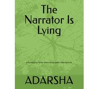 The Narrator Is Lying: A Psychological Thriller Where the Storyteller Hides the Truth