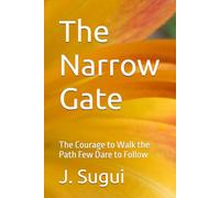 The Narrow Gate: The Courage to Walk the Path Few Dare to Follow (The Reflection of Faith: The Promises of Jesus)