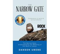 THE NARROW GATE: The Narrow Gate; Understanding the Meaning of the Word of Jesus.