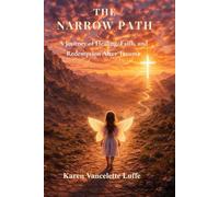 The Narrow Path: A Journey of Healing, Faith, and Redemption After Trauma