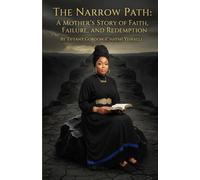 THE NARROW PATH: A MOTHER'S STORY OF FAITH, FAILURE AND REDEMPTION