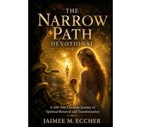 The Narrow Path Devotional: A 100 Day Christian Journey of Renewal and Transformation