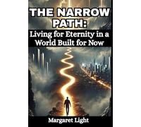 The Narrow Path: Living for Eternity in a World Built for Now.: A guide to choosing eternal purpose above the fleeting comforts of the world.