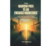 The Narrow Path to an Engaged Workforce: Why Engagement Fails and the Leadership Standard that Fixes it