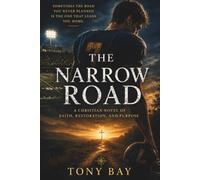 The Narrow Road: A Christian Novel of Faith, Restoration, and Purpose