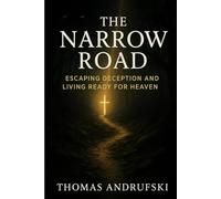 The Narrow Road: Escaping deception and living ready for Heaven