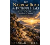 The Narrow Road, the Faithful Heart: Following Yeshua Messiah Faithfully to the End (The While We Series)