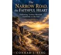 The Narrow Road, the Faithful Heart: Following Yeshua Messiah Faithfully to the End (The While We Series)