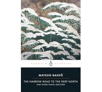 The Narrow Road to the Deep North and Other Travel Sketches: Matsuo Basho (Penguin Classics)