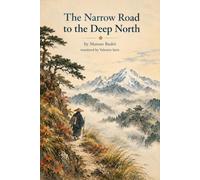 The Narrow Road to the Deep North: Oku no Hosomichi: Bashō's Journey of 1689, A New English Translation with Notes (Japanese Classics in English Translation)