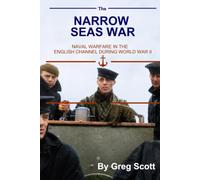 The Narrow Seas War: Naval Warfare in the English Channel in the Second World War