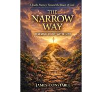 THE NARROW WAY: WALKING DAILY WITH GOD