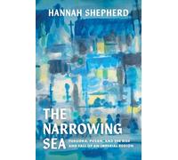 The Narrowing Sea: Fukuoka, Pusan, and the Rise and Fall of an Imperial Region: 23 (Asia Pacific Modern)
