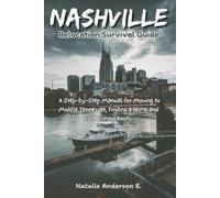 The Nashville Relocation Survival Guide:: A Step-by-Step Manual for Moving to Middle Tennessee, Finding a Home and Establishing Roots (The Global Relocation Blueprints)