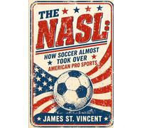 The NASL: How Soccer Almost Took Over American Pro Sports