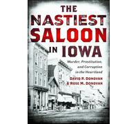 The Nastiest Saloon in Iowa: Murder, Prostitution, and Corruption in the Heartland (True Crime)