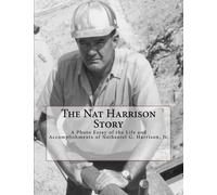 The Nat Harrison Story: A Photo Essay of the Life and Accomplishments of Nathaniel G. Harrison, Jr.