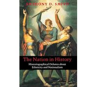 The Nation in History: Historiographical Debates about Ethnicity and Nationalism