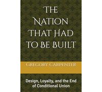 The Nation That Had to Be Built: Design, Loyalty, and the End of Conditional Union