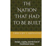 The Nation That Had to Be Built: Design, Loyalty, and the End of Conditional Union