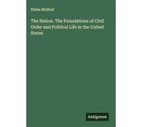 The Nation. The Foundations of Civil Order and Political Life in the United States