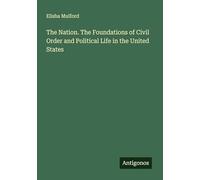 The Nation. The Foundations of Civil Order and Political Life in the United States