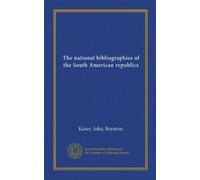 The national bibliographies of the South American republics