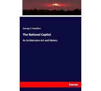 The National Capitol: Its Architecture Art and History