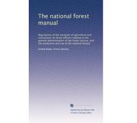 The national forest manual: Regulations of the secretary of agriculture and instructions to forest officers relating to the general administration of ... and use of the national forests: Volume 2