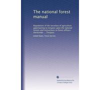 The national forest manual: Regulations of the secretary of agriculture appertaining to trespass upon the national forests and instructions to forest officers thereunder ... Trespass: Volume 1