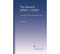 The National gallery--London: The Spanish, French, and German schools