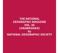 The National Geographic Magazine Vol. 06 (Unabridged)